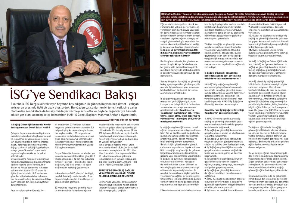 İSG ye Sendikacı Bakışı Ekoteknik İSG Dergisi olarak yayın hayatına başladığımız ilk günden bu yana hep devlet çalışan ve işveren arasında üçlü bir ayak oluşturduk.