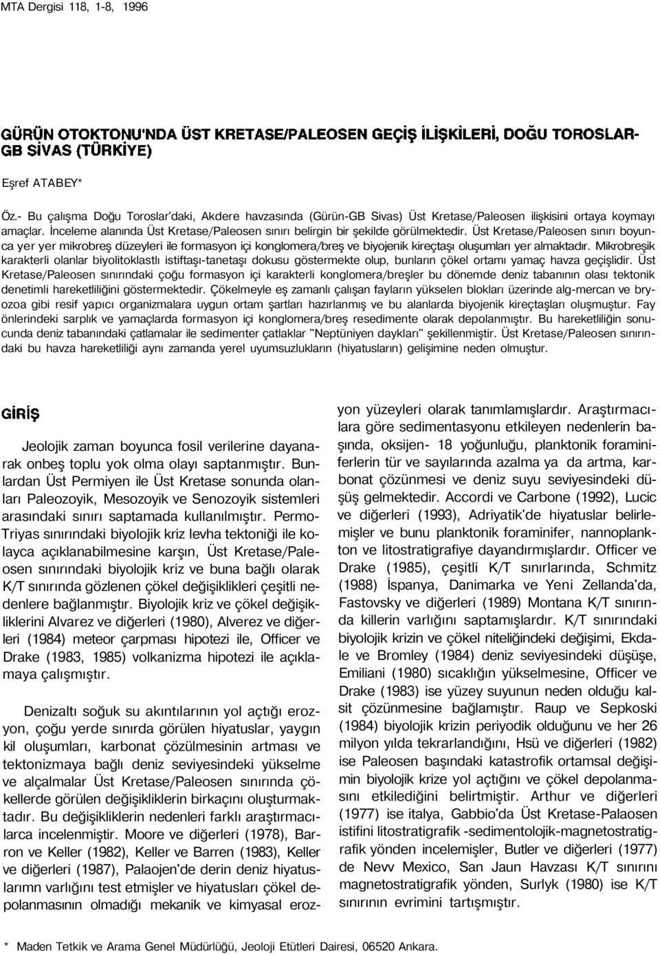 Üst Kretase/Paleosen sınırı boyunca yer yer mikrobreş düzeyleri ile formasyon içi konglomera/breş ve biyojenik kireçtaşı oluşumları yer almaktadır.