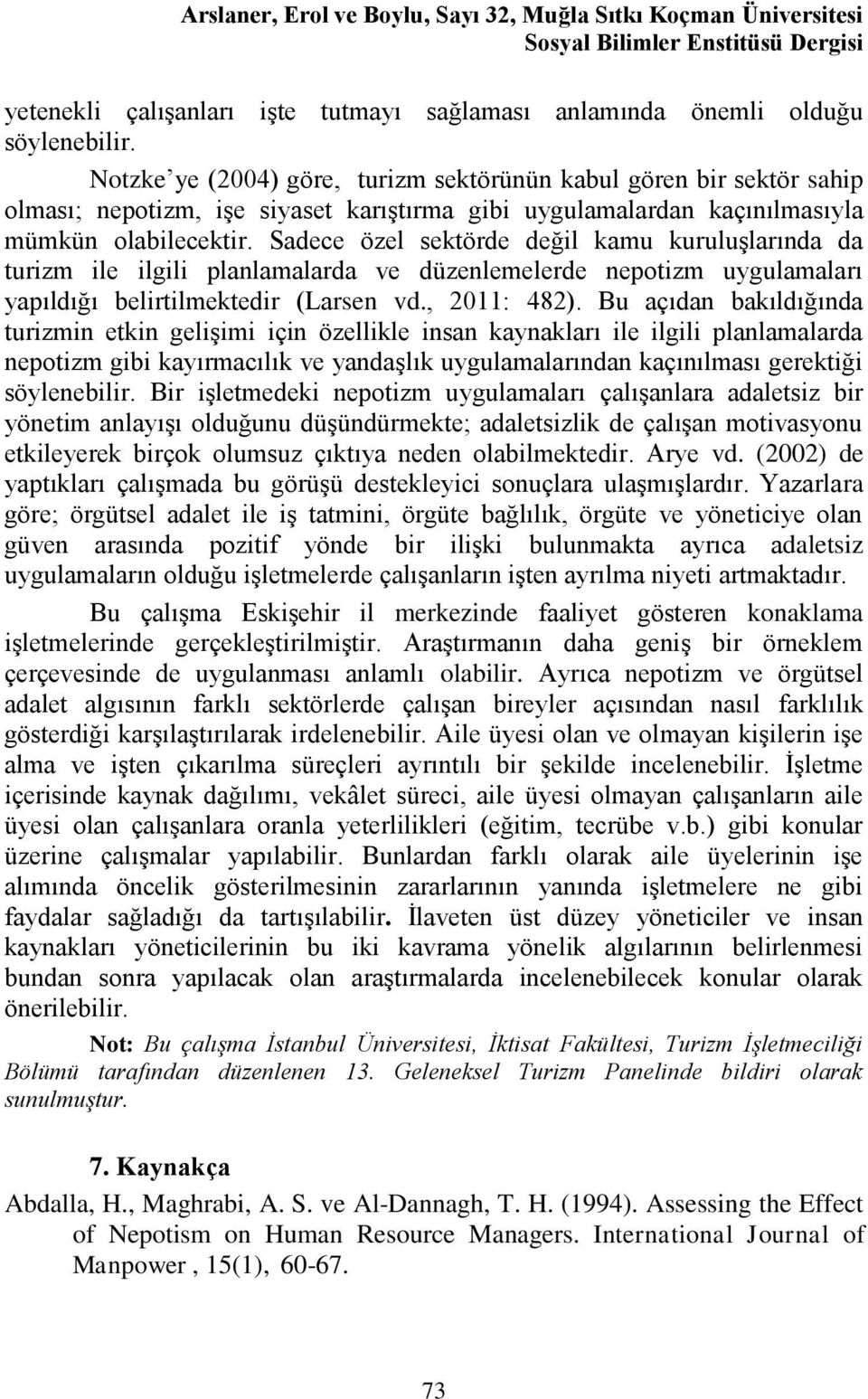 Sadece özel sektörde değil kamu kuruluşlarında da turizm ile ilgili planlamalarda ve düzenlemelerde nepotizm uygulamaları yapıldığı belirtilmektedir (Larsen vd., 2011: 482).