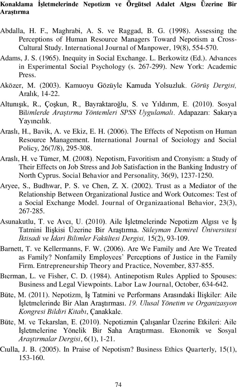 Berkowitz (Ed.). Advances in Experimental Social Psychology (s. 267-299). New York: Academic Press. Aközer, M. (2003). Kamuoyu Gözüyle Kamuda Yolsuzluk. Görüş Dergisi, Aralık, 14-22. Altunışık, R.