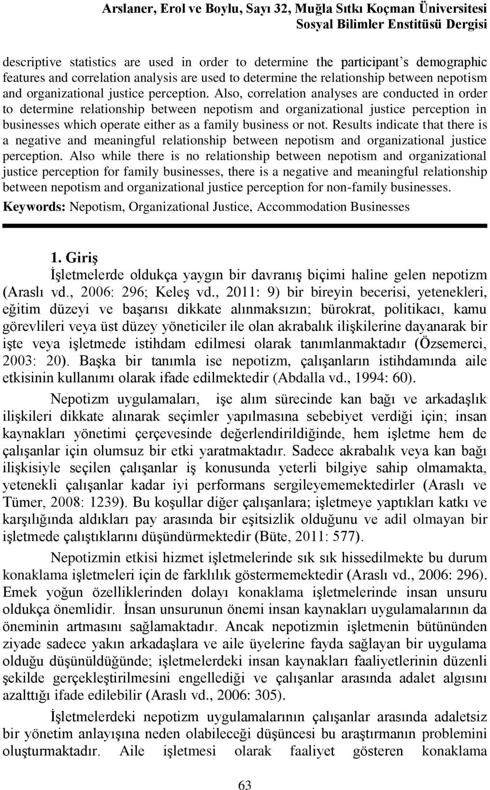 Also, correlation analyses are conducted in order to determine relationship between nepotism and organizational justice perception in businesses which operate either as a family business or not.