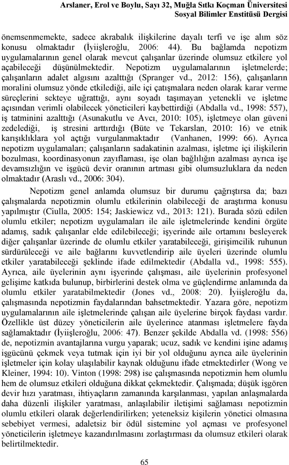 Nepotizm uygulamalarının işletmelerde; çalışanların adalet algısını azalttığı (Spranger vd.