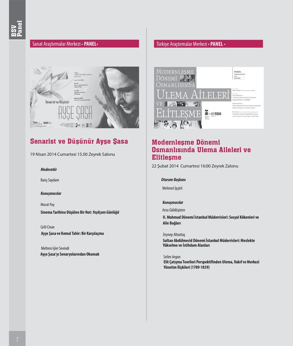 Senaryolarından Okumak Türkiye Araştırmalar PANEL Modernleşme Dönemi Osmanlısında Ulema Aileleri ve Elitleşme 22 Şubat 2014 Cumartesi 16:00 Zeyrek Zalonu Oturum Başkanı Mehmet İpşirli Konuşmacılar