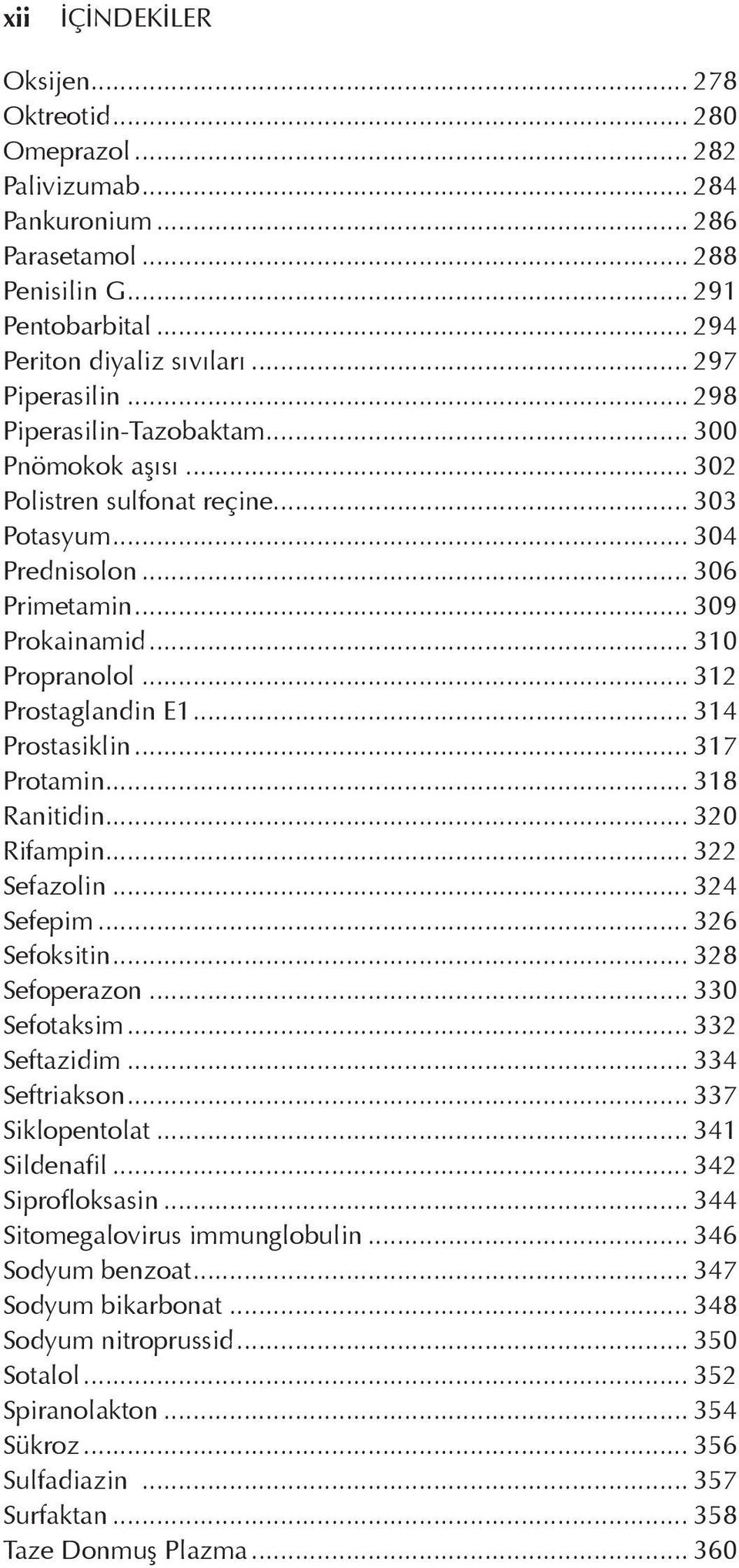 .. 312 Prostaglandin E1... 314 Prostasiklin... 317 Protamin... 318 Ranitidin... 320 Rifampin... 322 Sefazolin... 324 Sefepim... 326 Sefoksitin... 328 Sefoperazon... 330 Sefotaksim... 332 Seftazidim.