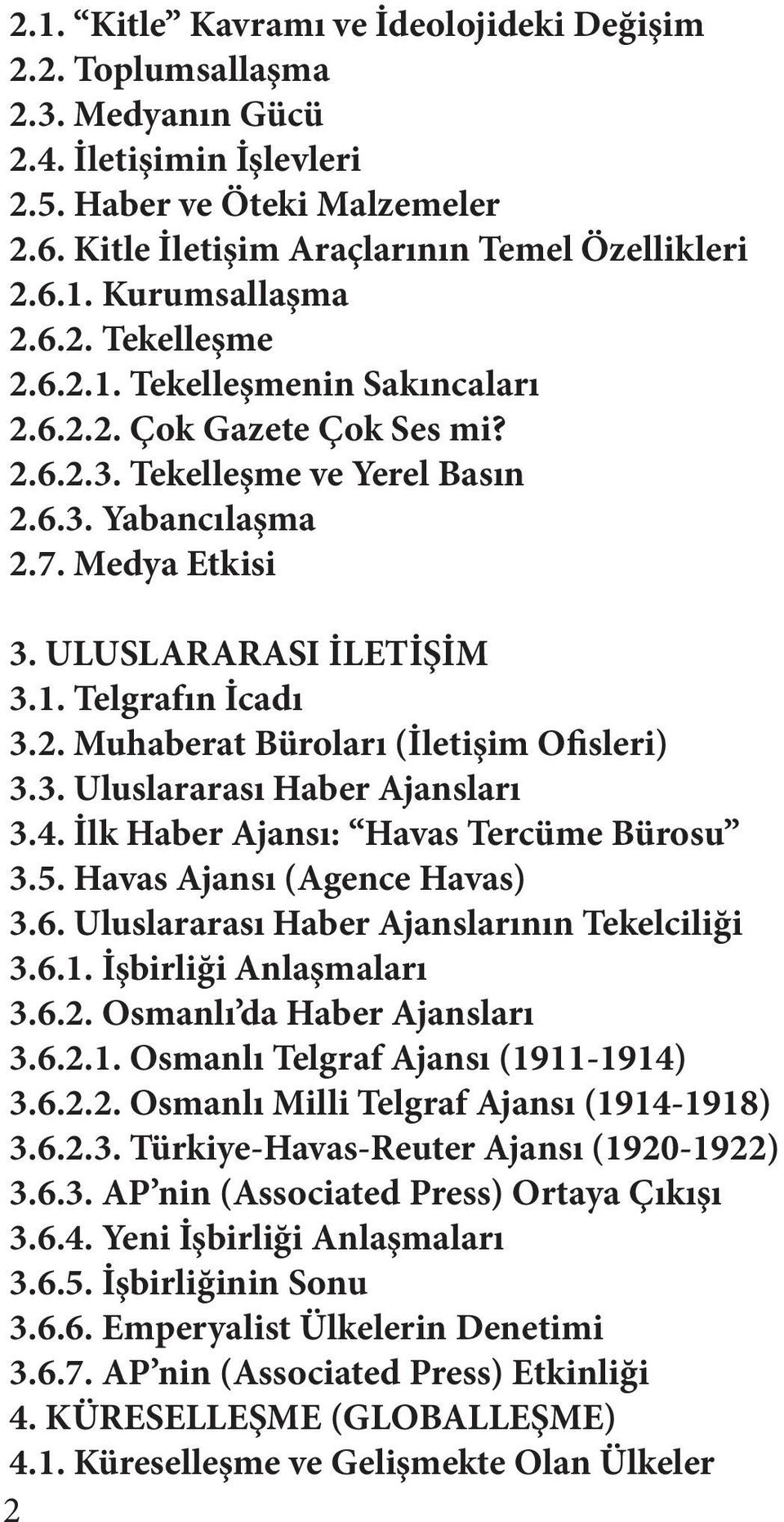 2. Muhaberat Büroları (İletişim Ofisleri) 3.3. Uluslararası Haber Ajansları 3.4. İlk Haber Ajansı: Havas Tercüme Bürosu 3.5. Havas Ajansı (Agence Havas) 3.6.