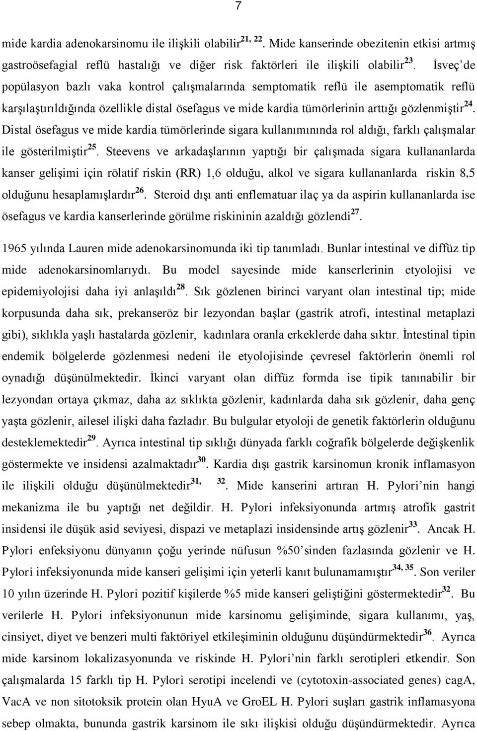 Distal ösefagus ve mide kardia tümörlerinde sigara kullanımınında rol aldığı, farklı çalışmalar ile gösterilmiştir 25.