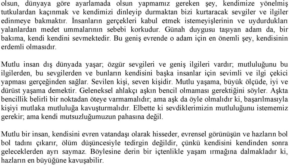 Bu geniş evrende o adam için en önemli şey, kendisinin erdemli olmasıdır.