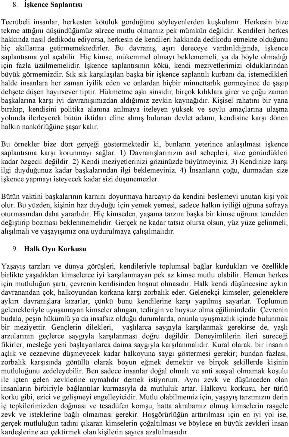 Bu davranış, aşırı dereceye vardırıldığında, işkence saplantısına yol açabilir. Hiç kimse, mükemmel olmayı beklememeli, ya da böyle olmadığı için fazla üzülmemelidir.