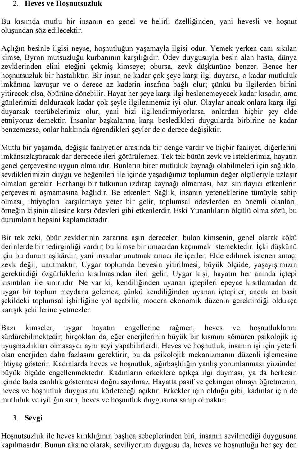 Ödev duygusuyla besin alan hasta, dünya zevklerinden elini eteğini çekmiş kimseye; obursa, zevk düşkününe benzer. Bence her hoşnutsuzluk bir hastalıktır.