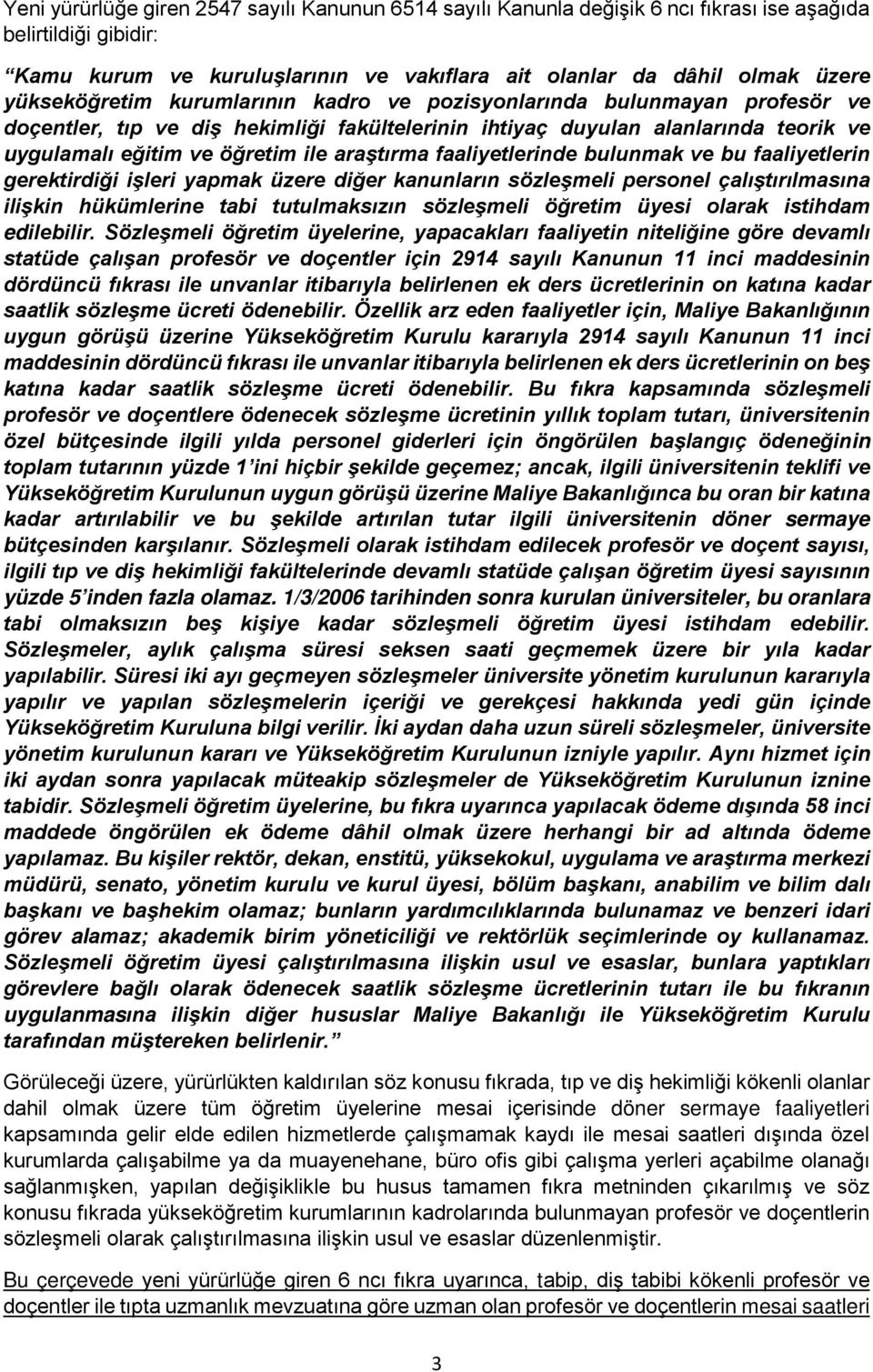 araştırma faaliyetlerinde bulunmak ve bu faaliyetlerin gerektirdiği işleri yapmak üzere diğer kanunların sözleşmeli personel çalıştırılmasına ilişkin hükümlerine tabi tutulmaksızın sözleşmeli öğretim