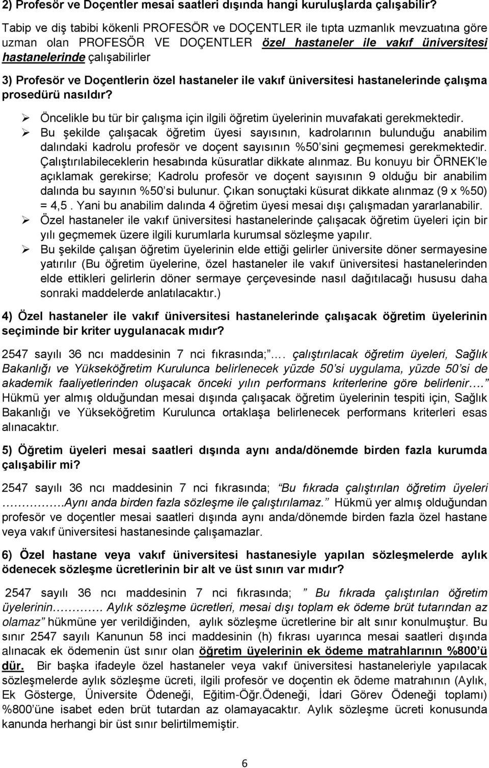 ve Doçentlerin özel hastaneler ile vakıf üniversitesi hastanelerinde çalışma prosedürü nasıldır? Öncelikle bu tür bir çalışma için ilgili öğretim üyelerinin muvafakati gerekmektedir.