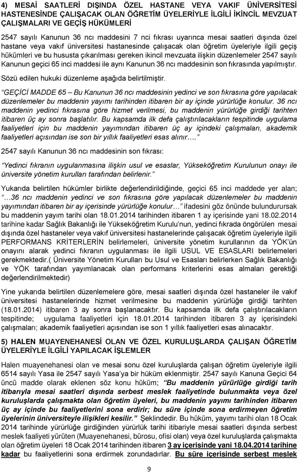 ikincil mevzuata ilişkin düzenlemeler 2547 sayılı Kanunun geçici 65 inci maddesi ile aynı Kanunun 36 ncı maddesinin son fıkrasında yapılmıştır. Sözü edilen hukuki düzenleme aşağıda belirtilmiştir.