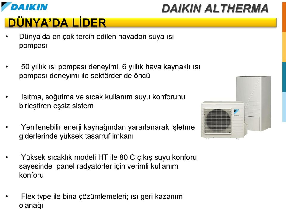 Yenilenebilir enerji kaynağından yararlanarak işletme giderlerinde yüksek tasarruf imkanı Yüksek sıcaklık modeli HT ile 80 C çıkış suyu