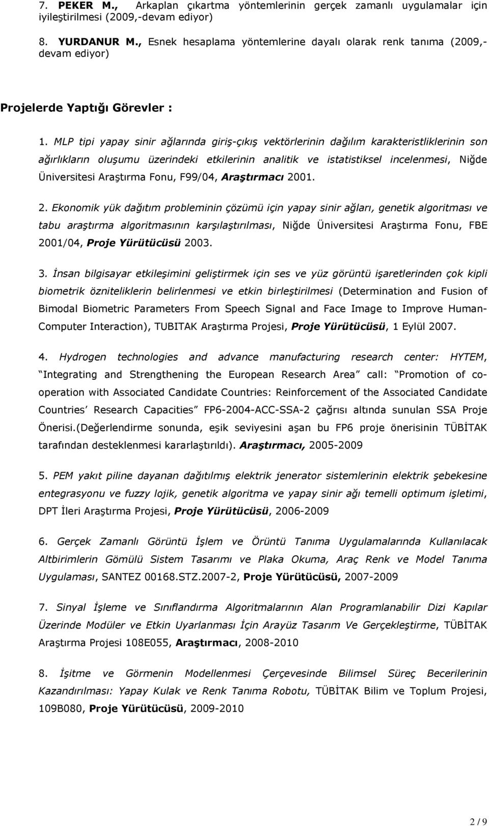 MLP tipi yapay sinir ağlarında giriş-çıkış vektörlerinin dağılım karakteristliklerinin son ağırlıkların oluşumu üzerindeki etkilerinin analitik ve istatistiksel incelenmesi, Niğde Üniversitesi