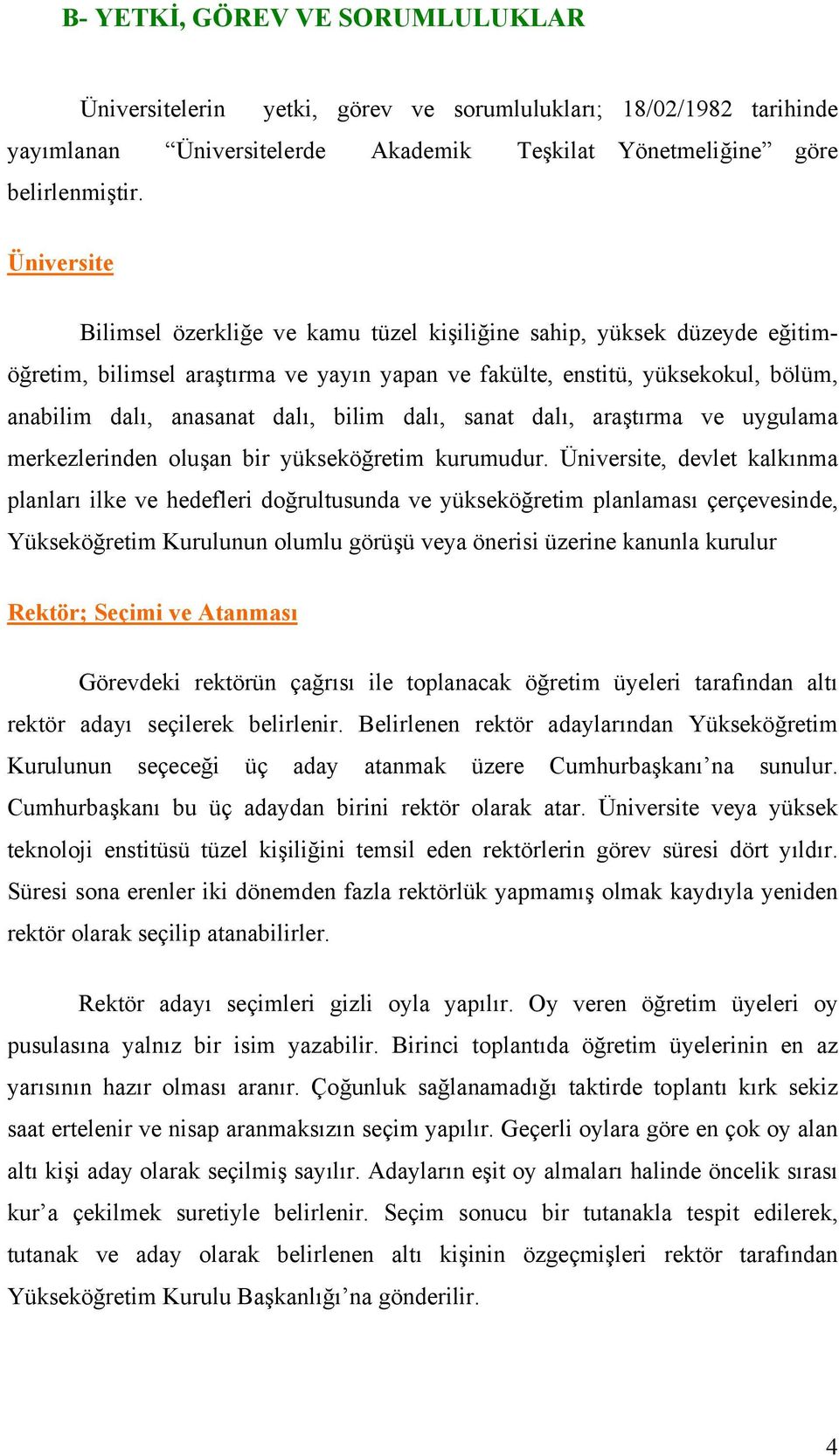 bilim dalı, sanat dalı, araştırma ve uygulama merkezlerinden oluşan bir yükseköğretim kurumudur.