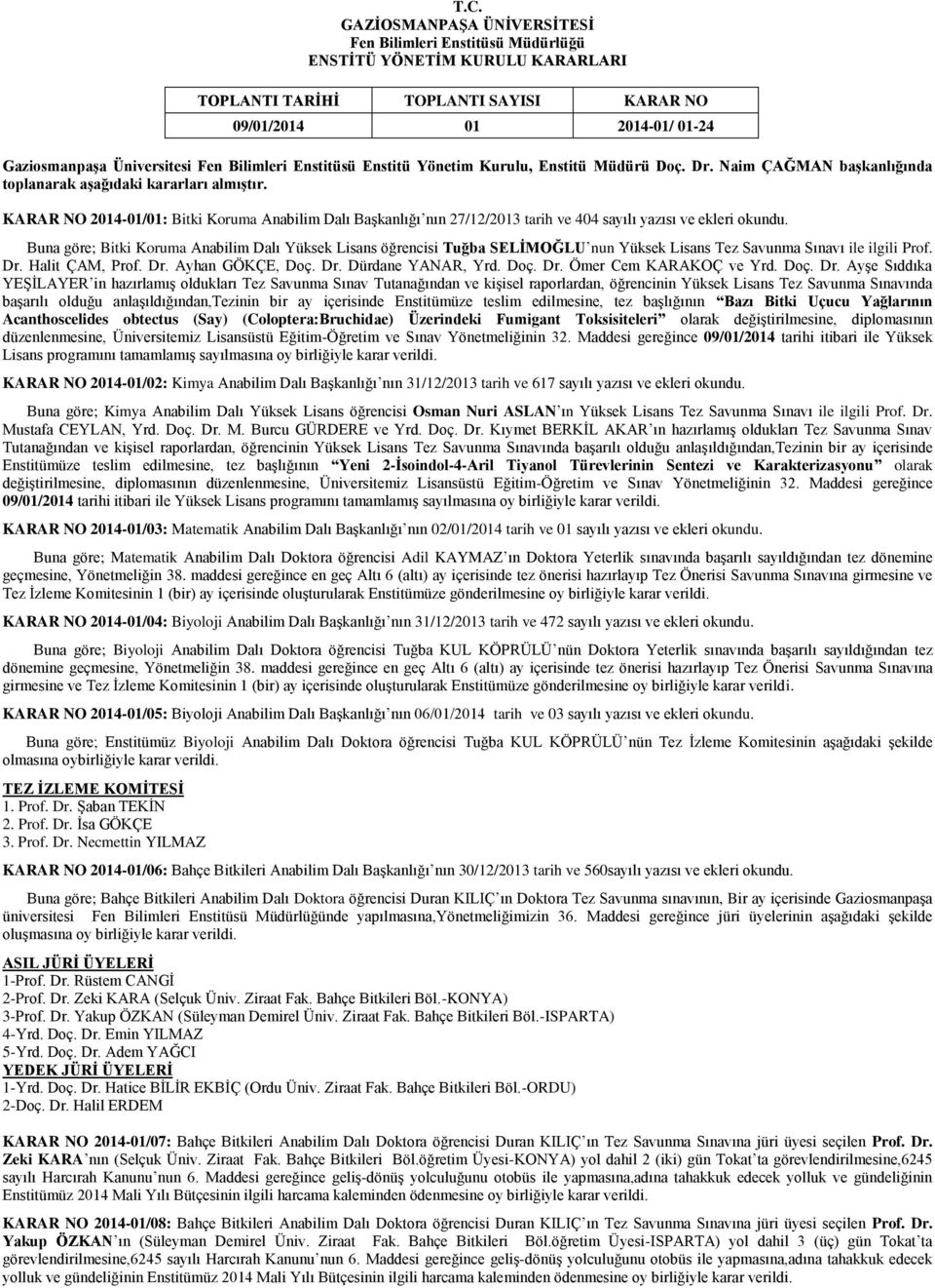 KARAR NO 2014-01/01: Bitki Koruma Anabilim Dalı Başkanlığı nın 27/12/2013 tarih ve 404 sayılı yazısı ve ekleri okundu.