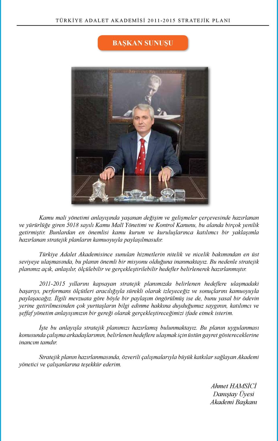 Türkiye Adalet Akademisince sunulan hizmetlerin nitelik ve nicelik bakımından en üst seviyeye ulaşmasında, bu planın önemli bir misyonu olduğuna inanmaktayız.