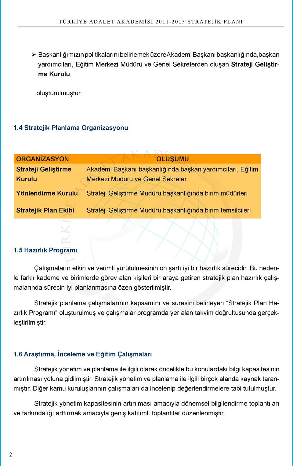 Genel Sekreter Strateji Geliştirme Müdürü başkanlığında birim müdürleri Strateji Geliştirme Müdürü başkanlığında birim temsilcileri 1.