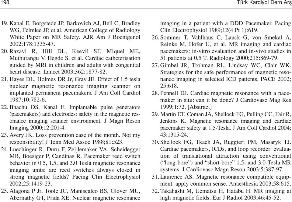 Cardiac catheterisation guided by MRI in children and adults with congenital heart disease. Lancet 2003;362:1877-82. 21. Hayes DL, Holmes DR Jr, Gray JE. Effect of 1.