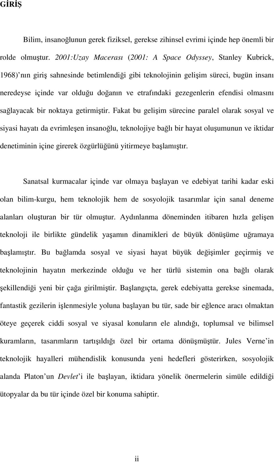 gezegenlerin efendisi olmasını sağlayacak bir noktaya getirmiştir.