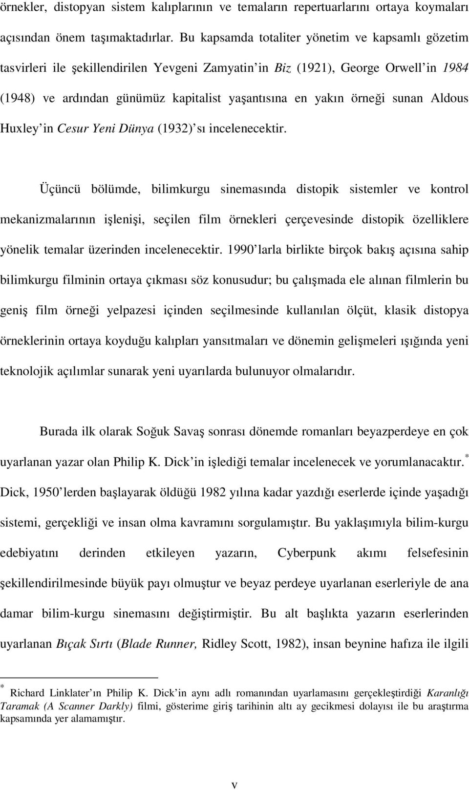 örneği sunan Aldous Huxley in Cesur Yeni Dünya (1932) sı incelenecektir.