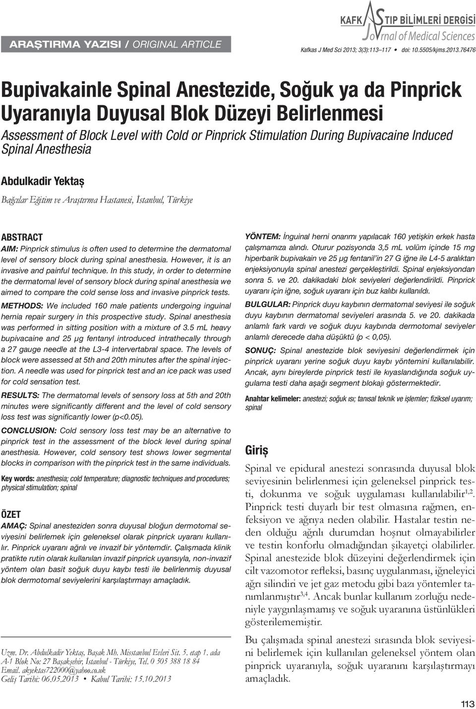 76476 Bupivakainle Spinal Anestezide, Soğuk ya da Pinprick Uyaranıyla Duyusal Blok Düzeyi Belirlenmesi Assessment of Block Level with Cold or Pinprick Stimulation During Bupivacaine Induced Spinal