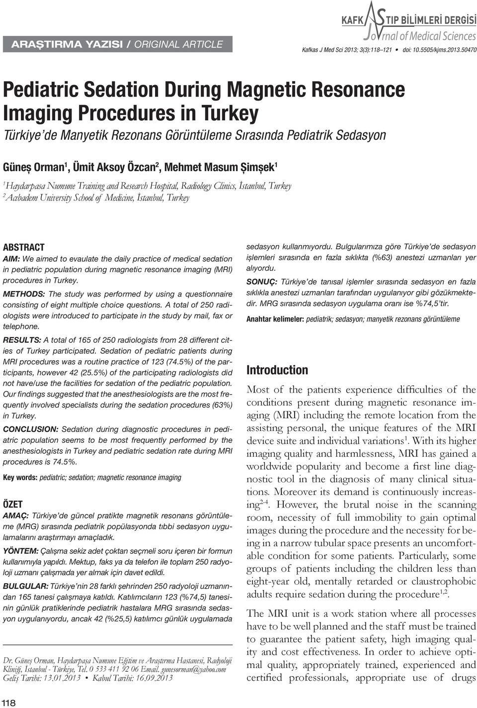 50470 Pediatric Sedation During Magnetic Resonance Imaging Procedures in Turkey Türkiye de Manyetik Rezonans Görüntüleme Sırasında Pediatrik Sedasyon Güneș Orman 1, Ümit Aksoy Özcan 2, Mehmet Masum