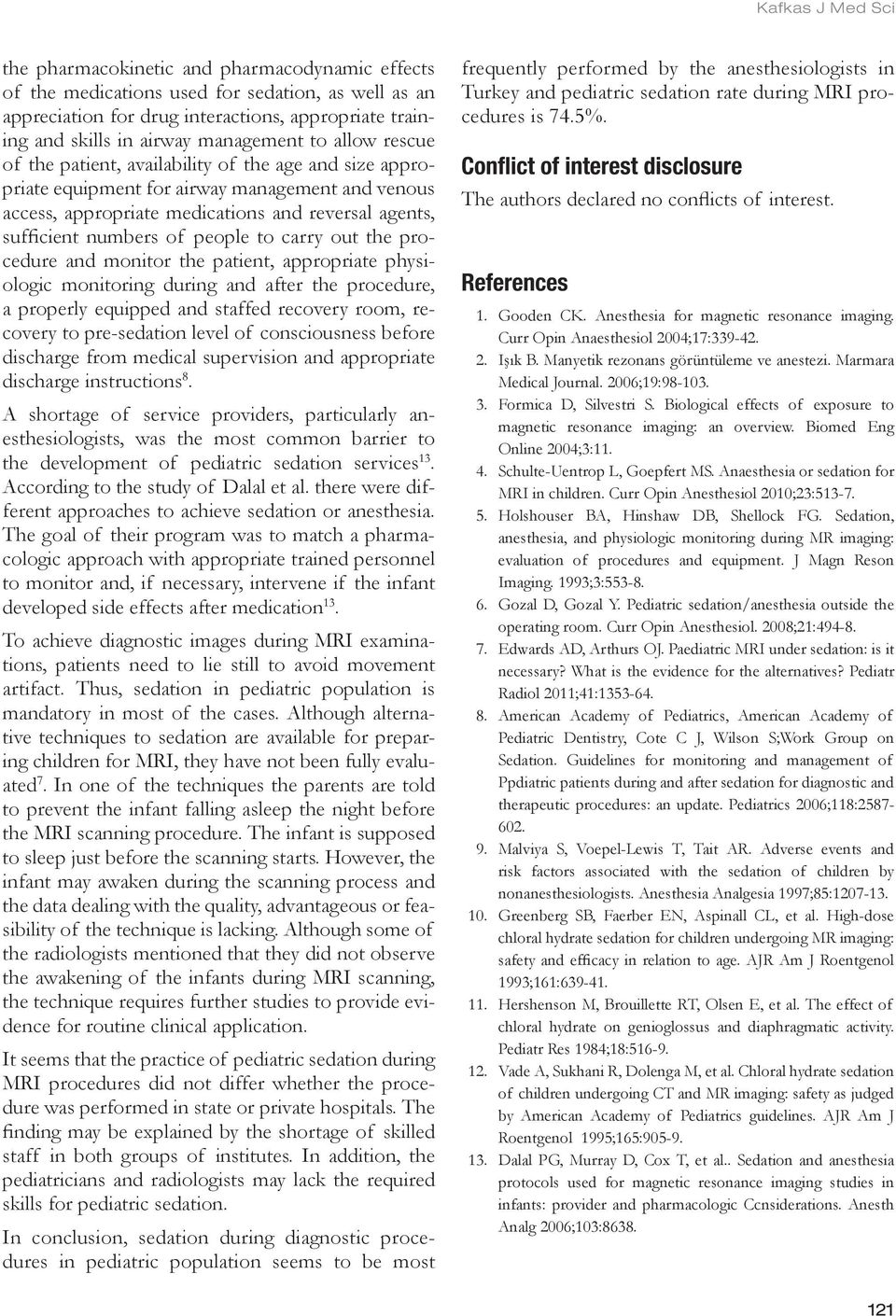 carry out the procedure and monitor the patient, appropriate physiologic monitoring during and after the procedure, a properly equipped and staffed recovery room, recovery to pre-sedation level of