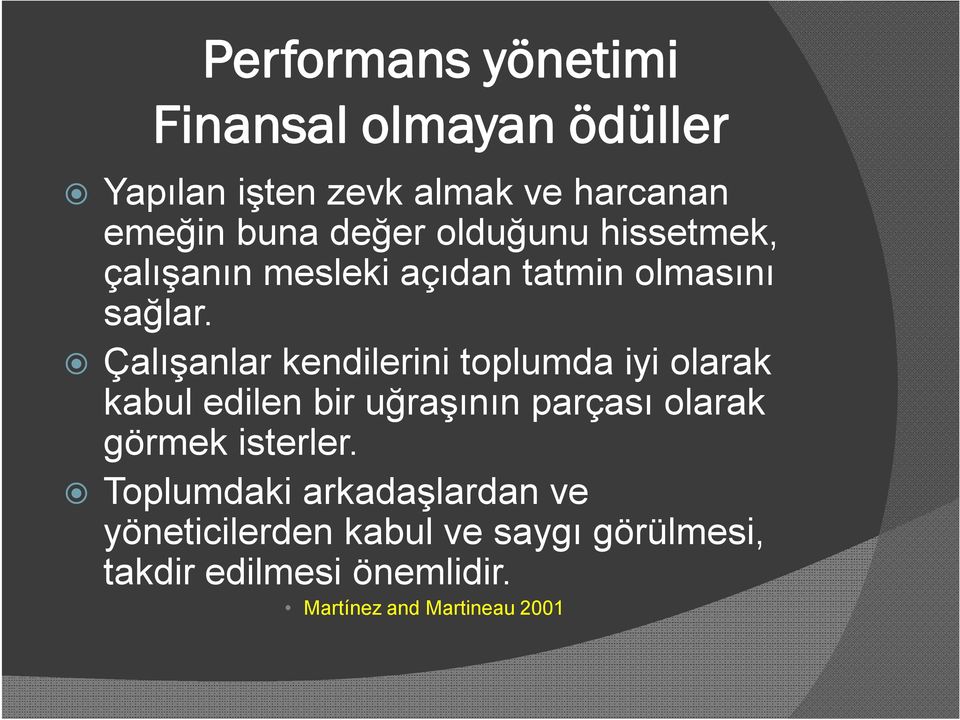 Çalışanlar kendilerini toplumda iyi olarak kabul edilen bir uğraşının parçası olarak görmek