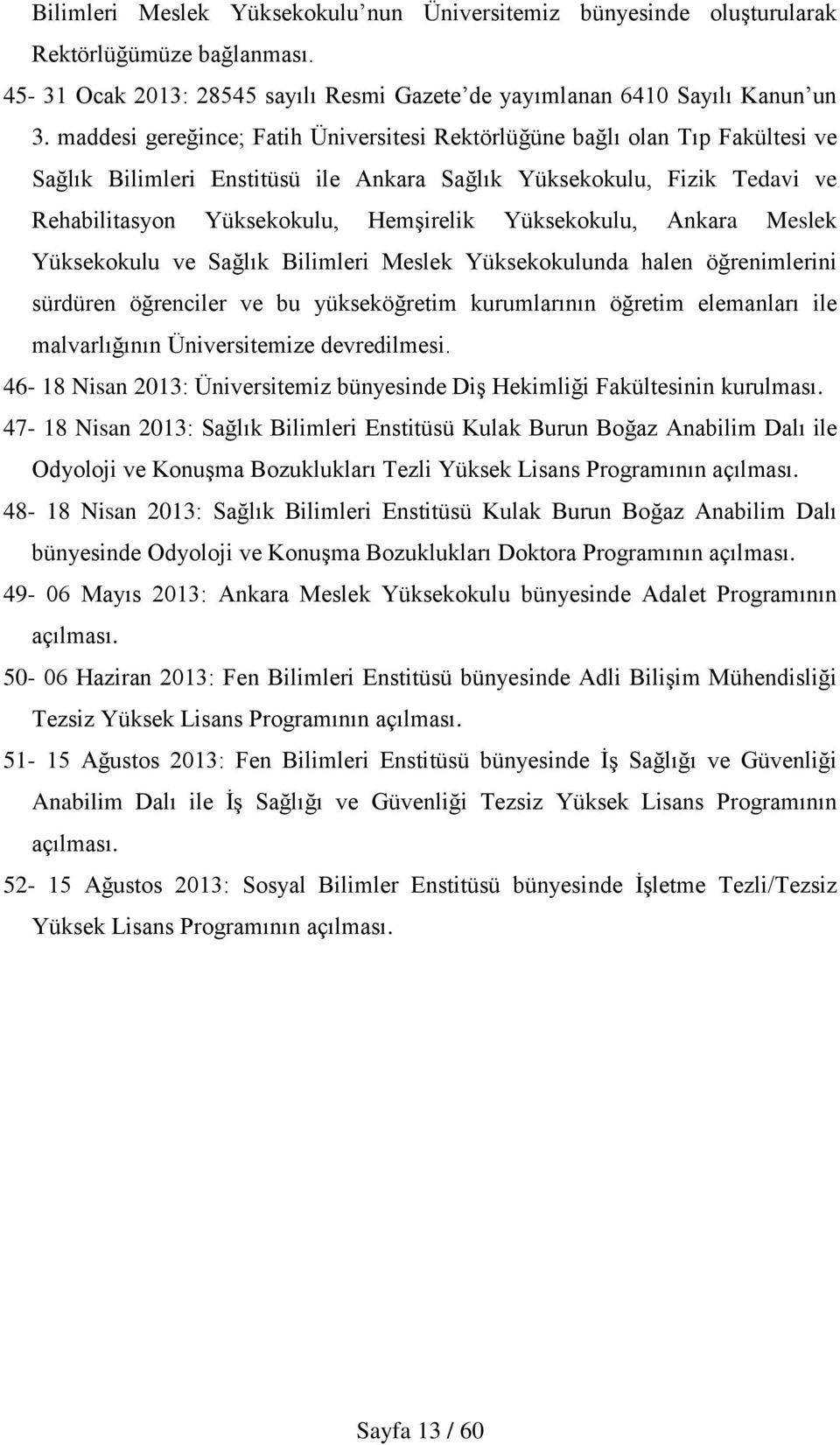 Yüksekokulu, Ankara Meslek Yüksekokulu ve Sağlık Bilimleri Meslek Yüksekokulunda halen öğrenimlerini sürdüren öğrenciler ve bu yükseköğretim kurumlarının öğretim elemanları ile malvarlığının