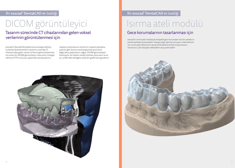 Entegre edilmiş HTTP sunucusu sayesinde exocad yazılımı, 12 implant ve diş konum verilerinin implant planlama yazılımı gibi üçüncü taraf programlarıyla online değiş tokuş yapılmasını sağlar.