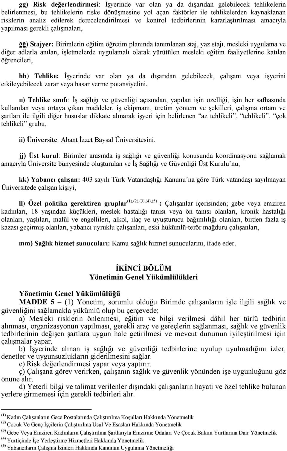 uygulama ve diğer adlarla anılan, işletmelerde uygulamalı olarak yürütülen mesleki eğitim faaliyetlerine katılan öğrencileri, hh) Tehlike: İşyerinde var olan ya da dışarıdan gelebilecek, çalışanı