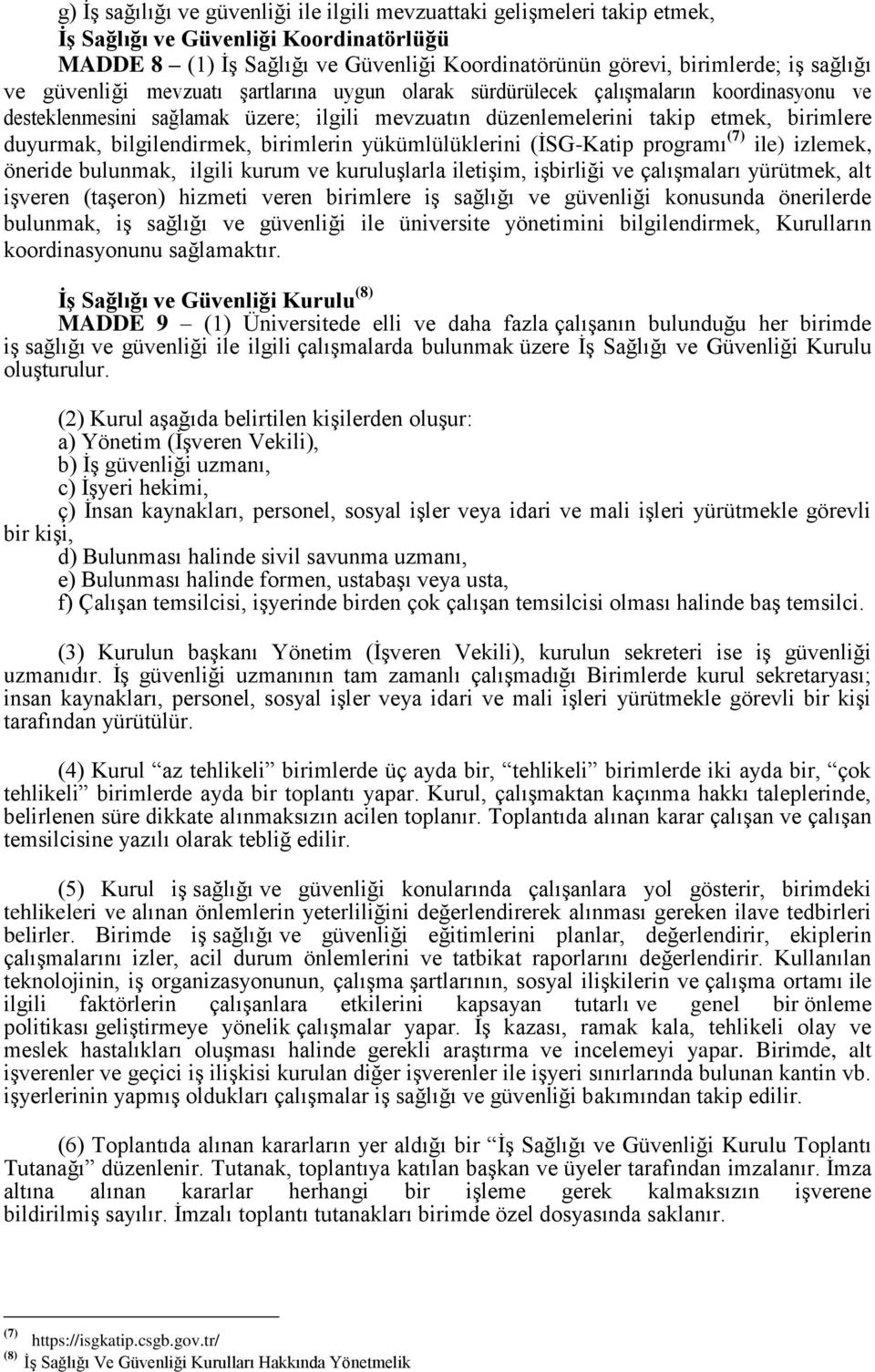 bilgilendirmek, birimlerin yükümlülüklerini (İSG-Katip programı (7) ile) izlemek, öneride bulunmak, ilgili kurum ve kuruluşlarla iletişim, işbirliği ve çalışmaları yürütmek, alt işveren (taşeron)