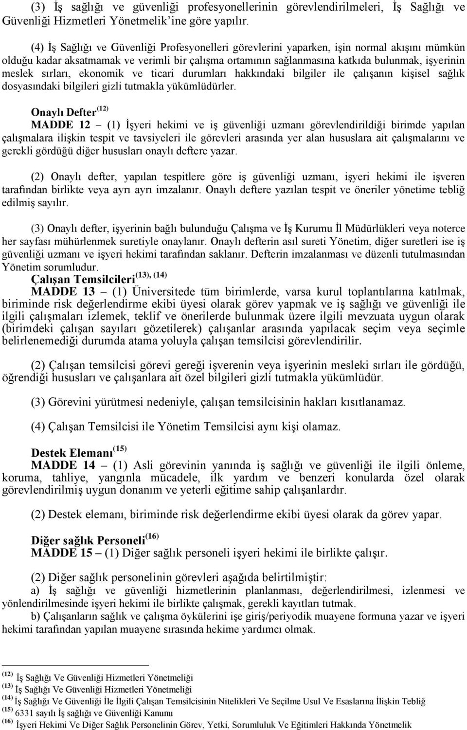 sırları, ekonomik ve ticari durumları hakkındaki bilgiler ile çalışanın kişisel sağlık dosyasındaki bilgileri gizli tutmakla yükümlüdürler.