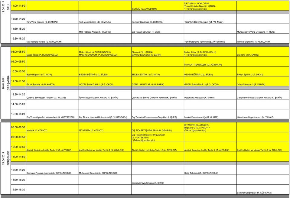 AKYILDIRIM) Yeni Pazarlama Teknikleri (S. AKYILDIRIM) Türkiye Ekonomisi (S. AKYILDIRIM) MAKRO EKONOMİ (A. DURSUNOĞLU) Ekonomi 2 (K. ŞAHİN) MAKRO EKONOMİ (K. ŞAHİN) Ekonomi -2 (K.