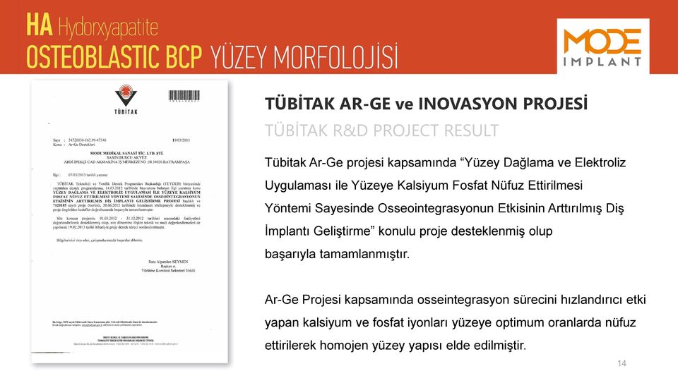 İmplantı Geliştirme konulu proje desteklenmiş olup başarıyla tamamlanmıştır.