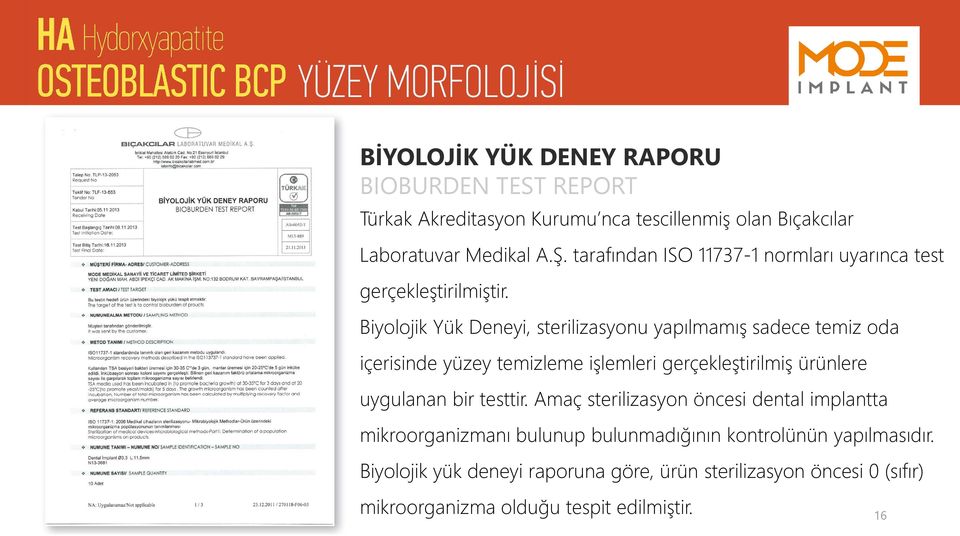 Biyolojik Yük Deneyi, sterilizasyonu yapılmamış sadece temiz oda içerisinde yüzey temizleme işlemleri gerçekleştirilmiş ürünlere uygulanan bir