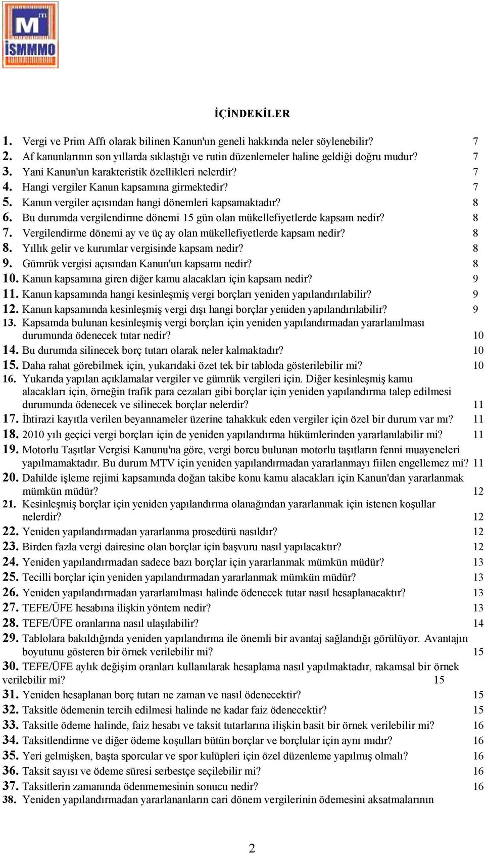 Bu durumda vergilendirme dönemi 15 gün olan mükellefiyetlerde kapsam nedir? 8 7. Vergilendirme dönemi ay ve üç ay olan mükellefiyetlerde kapsam nedir? 8 8.