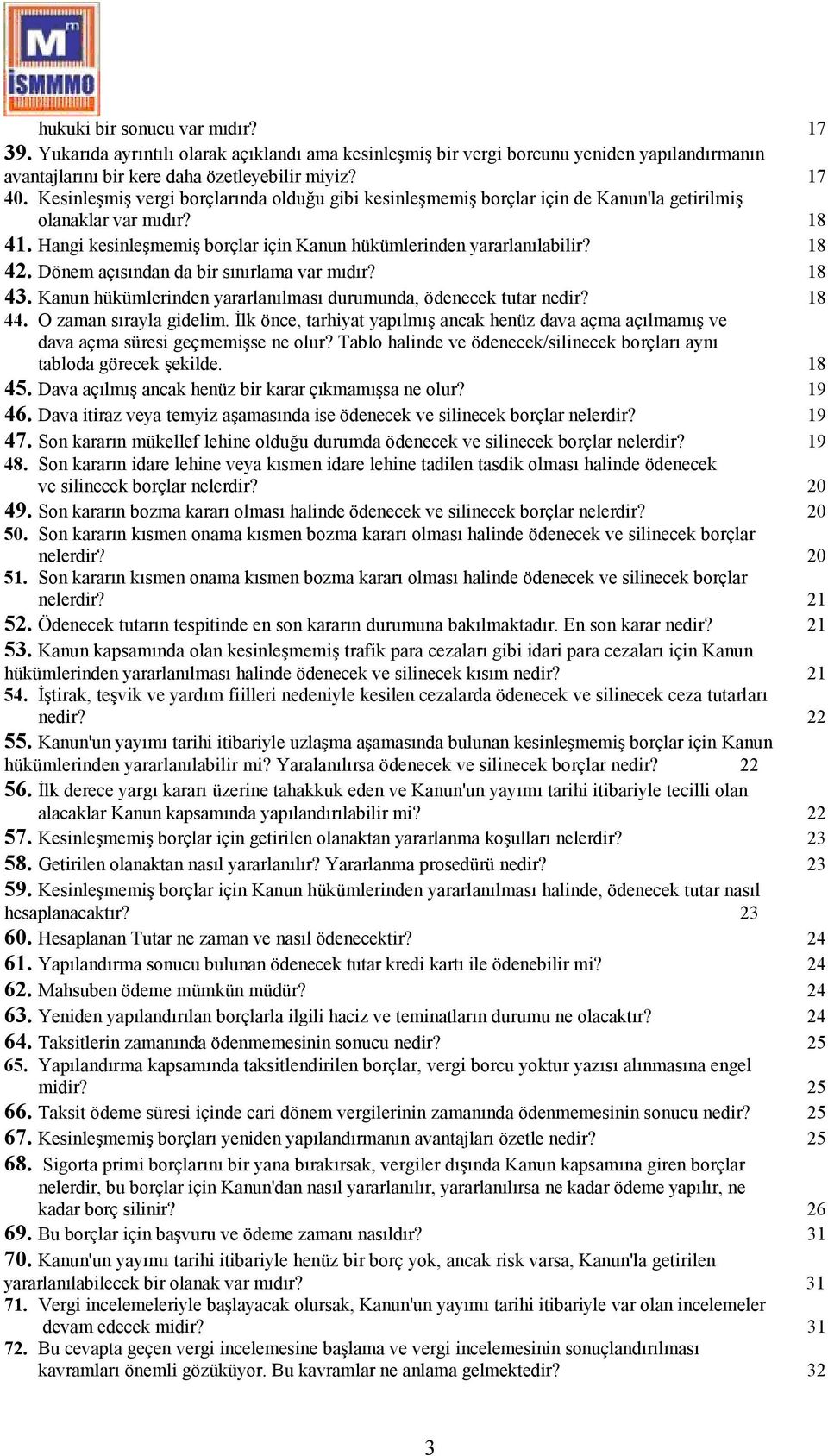 Dönem açısından da bir sınırlama var mıdır? 18 43. Kanun hükümlerinden yararlanılması durumunda, ödenecek tutar nedir? 18 44. O zaman sırayla gidelim.