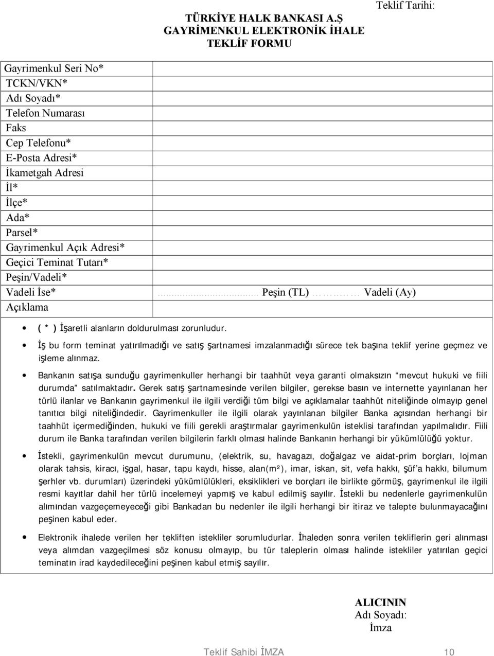 Gayrimenkul Açık Adresi* Geçici Teminat Tutarı* Peşin/Vadeli* Vadeli İse* Açıklama... Peşin (TL).. Vadeli (Ay) ( * ) İşaretli alanların doldurulması zorunludur.