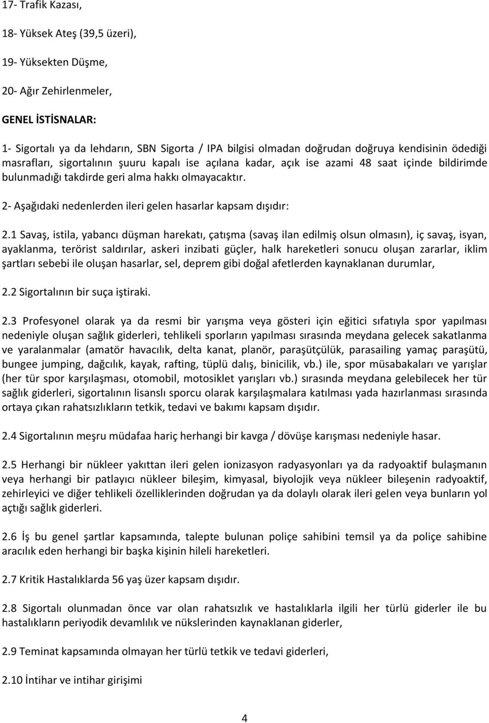 2- Aşağıdaki nedenlerden ileri gelen hasarlar kapsam dışıdır: 2.