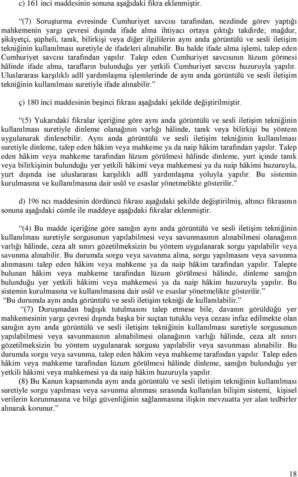 bilirkişi veya diğer ilgililerin aynı anda görüntülü ve sesli iletişim tekniğinin kullanılması suretiyle de ifadeleri alınabilir.