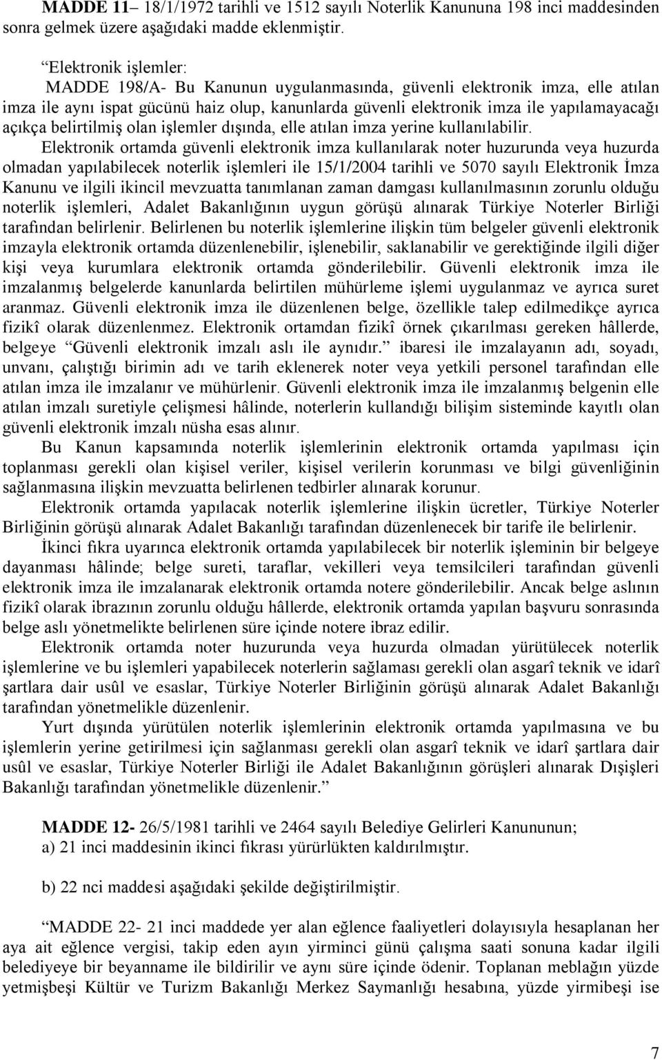 belirtilmiş olan işlemler dışında, elle atılan imza yerine kullanılabilir.