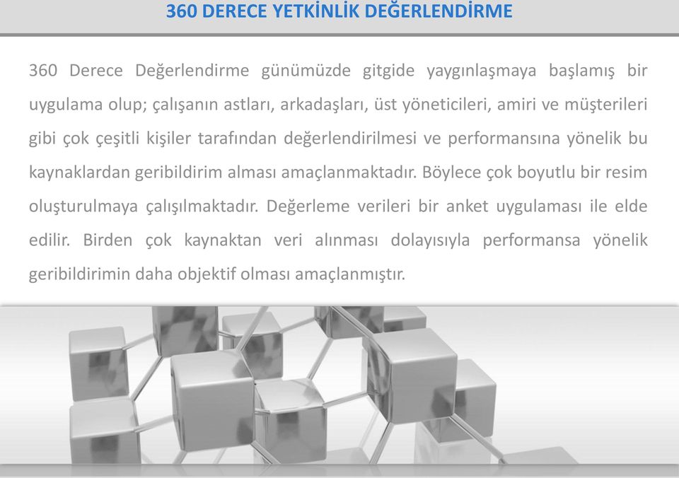 kaynaklardan geribildirim alması amaçlanmaktadır. Böylece çok boyutlu bir resim oluşturulmaya çalışılmaktadır.