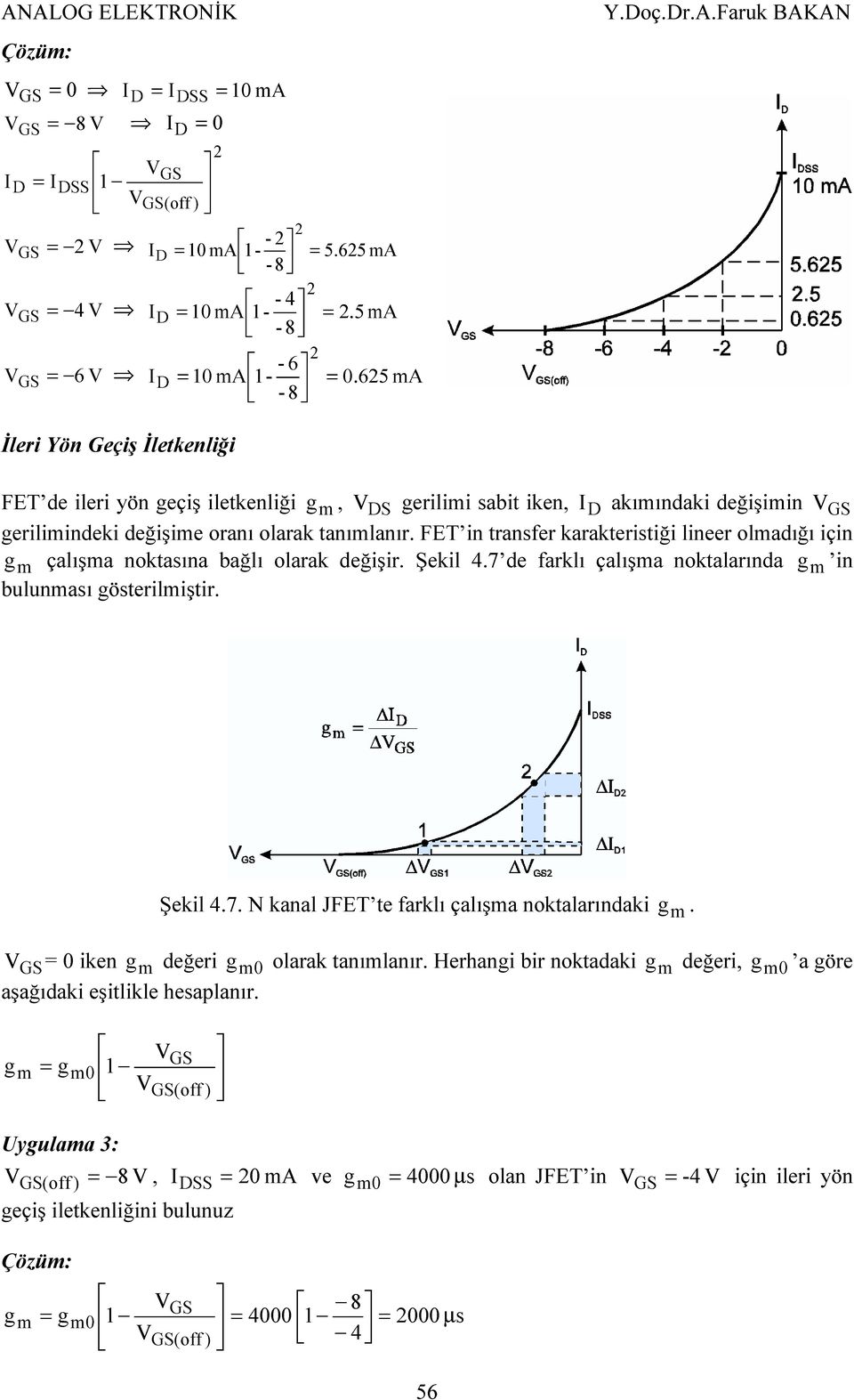Faruk BAKAN İleri Yön Geçiş İletkenliği FET de ileri yön geçiş iletkenliği g m, gerilimi sabit iken, I akımındaki değişimin gerilimindeki değişime oranı olarak tanımlanır.