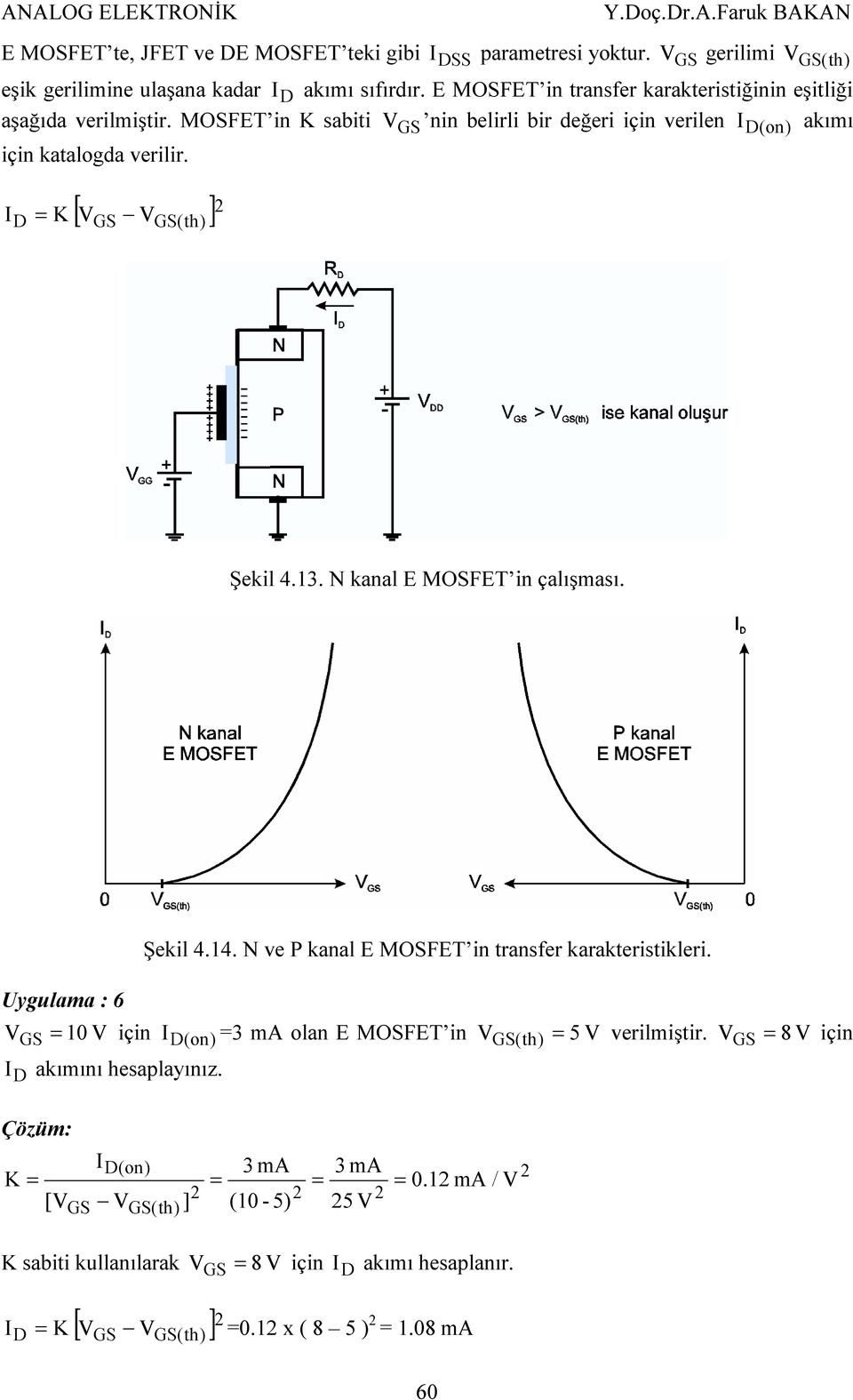 I [ ] = K (th) Şekil 4.13. N kanal E MOFET in çalışması. Şekil 4.14. N ve P kanal E MOFET in transfer karakteristikleri.