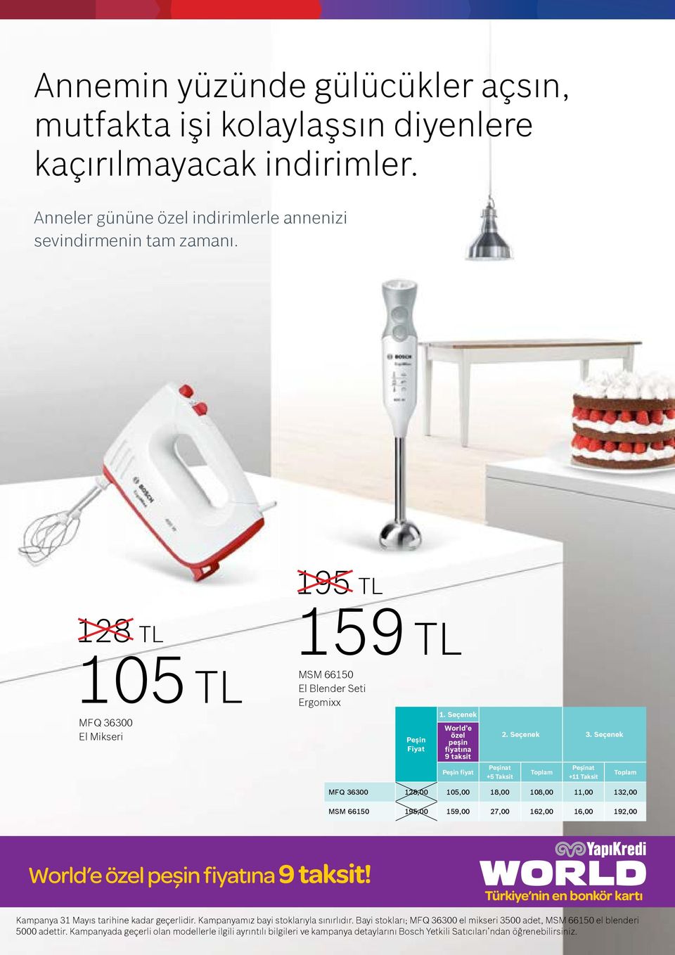 159,00 27,00 162,00 16,00 192,00 Kampanya 31 Mayıs tarihine kadar geçerlidir. Kampanyamız bayi stoklarıyla sınırlıdır.