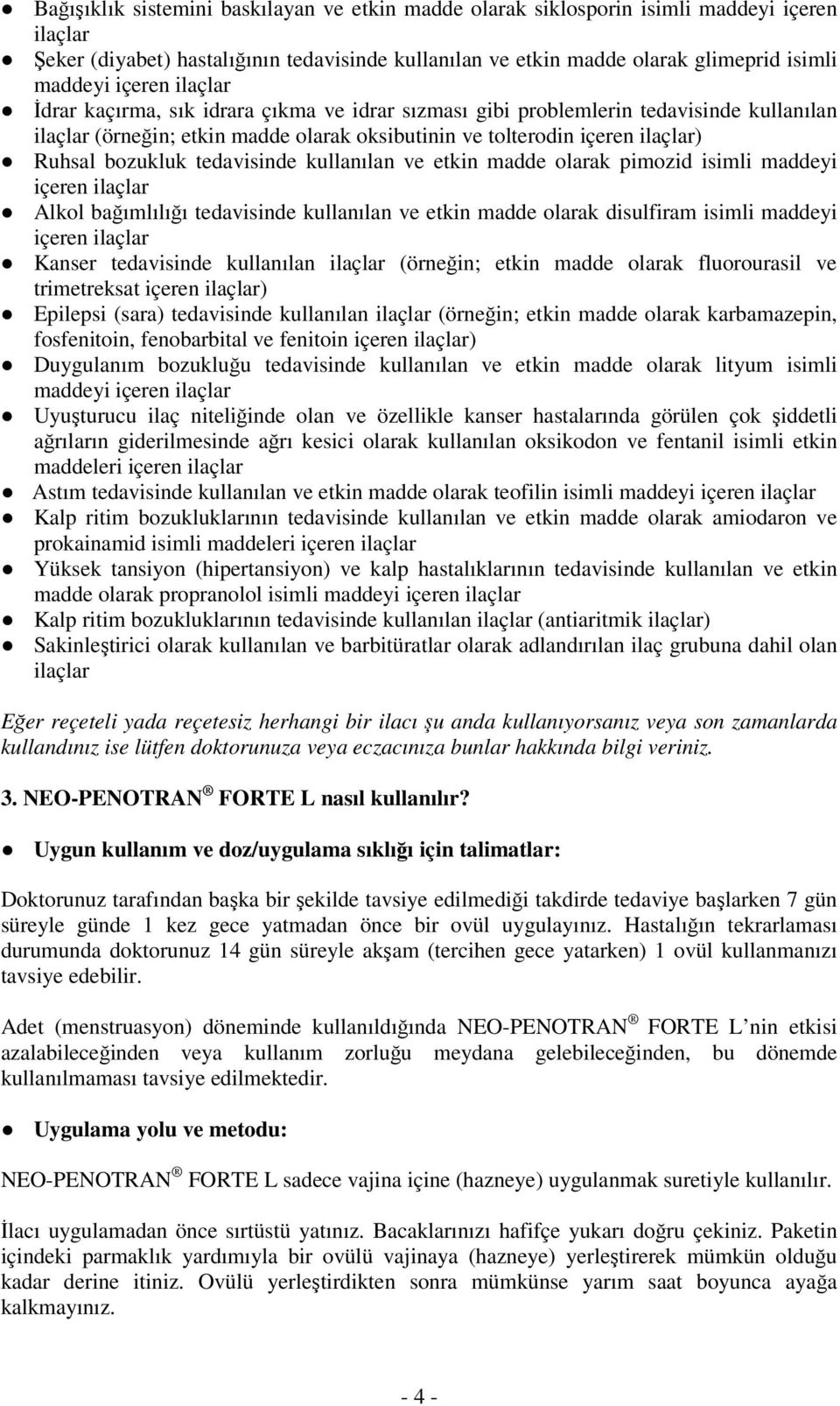 tedavisinde kullanılan ve etkin madde olarak pimozid isimli maddeyi içeren ilaçlar Alkol bağımlılığı tedavisinde kullanılan ve etkin madde olarak disulfiram isimli maddeyi içeren ilaçlar Kanser