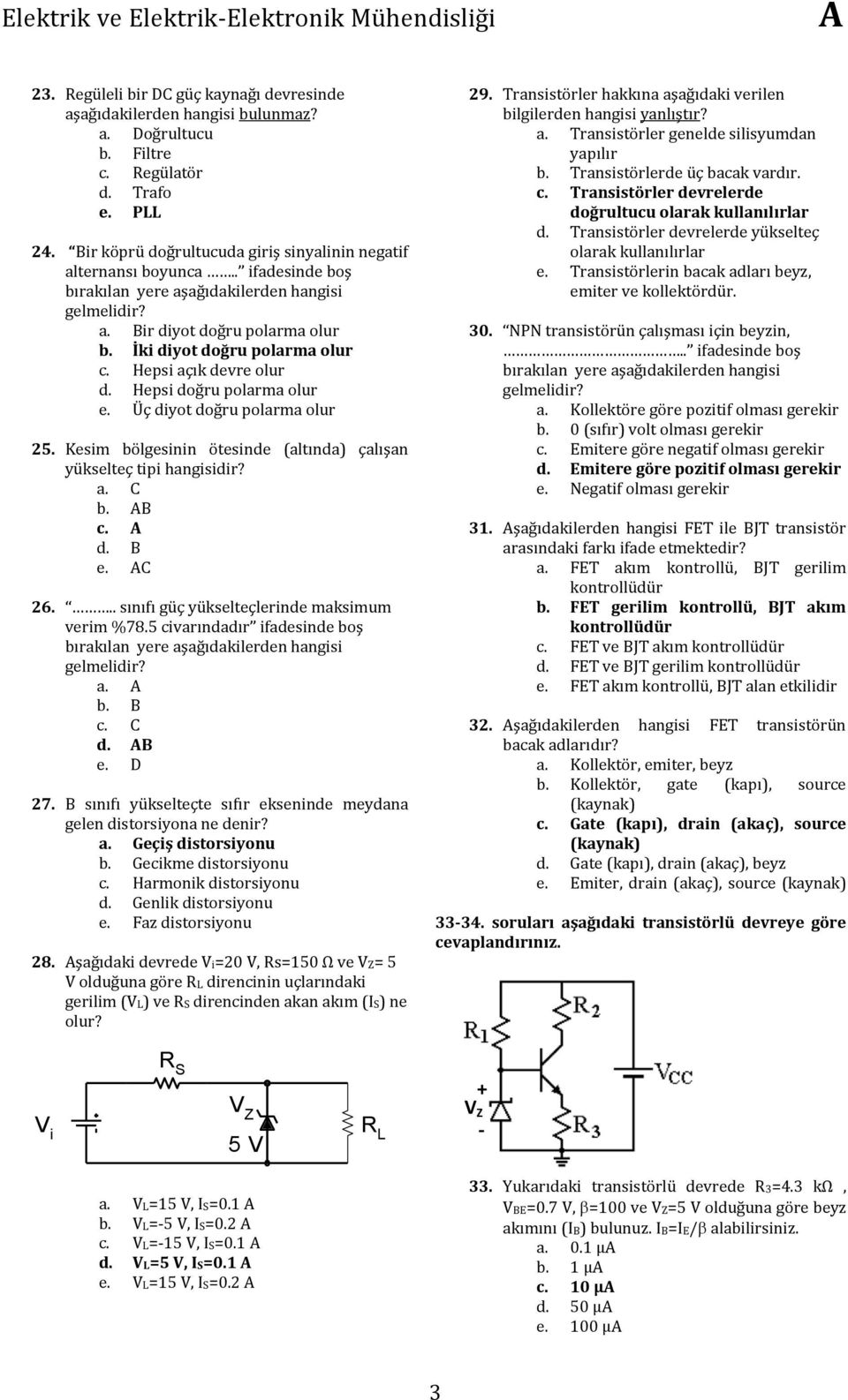 Hepsi doğru polarma olur e. Üç diyot doğru polarma olur 25. Kesim bölgesinin ötesinde (altında) çalışan yükselteç tipi hangisidir? a. C b. B c. d. B e. C 26.