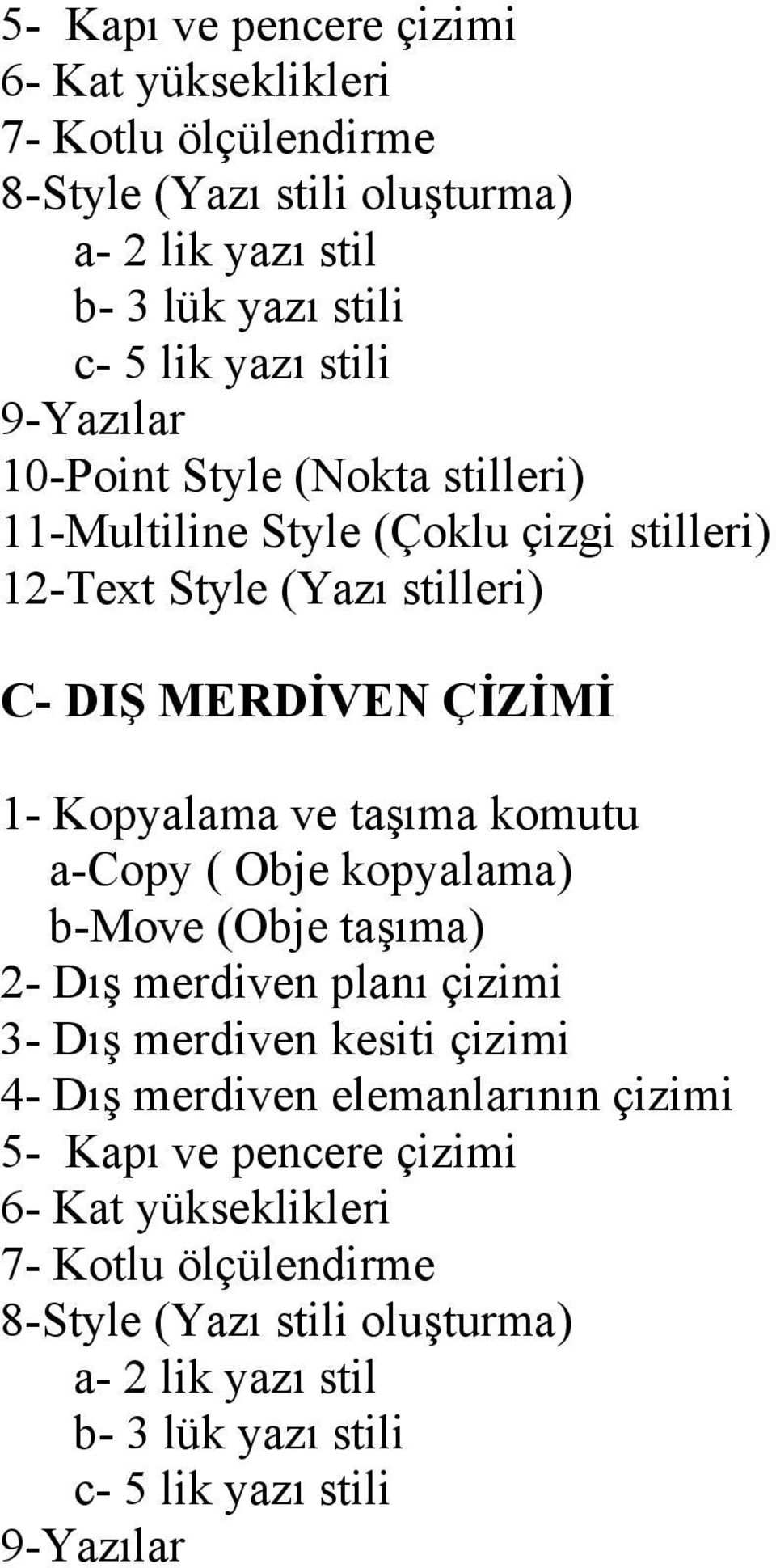 taşıma komutu a-copy ( Obje kopyalama) b-move (Obje taşıma) 2- Dış merdiven planı çizimi 3- Dış merdiven kesiti çizimi 4- Dış merdiven elemanlarının çizimi 